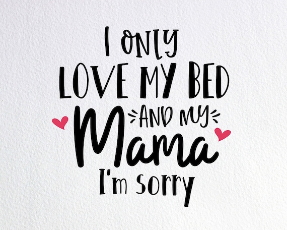 I Only Love My Bed And My Momma I'm Sorry Shirt I Only Love My Bed And My Momma I'm Sorry Shirt