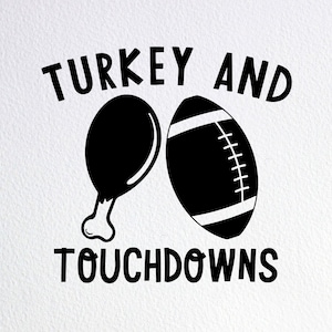 Turkey And Touchdowns Svg, Funny Thanksgiving Football Shirt Svg, Dxf Png Cut File for Cricut Silhouette Cameo