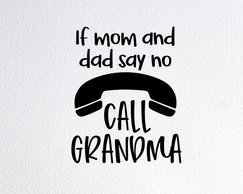 If Mom and Dad Say No Call Grandma Svg Funny Grandma Onesie Etsy