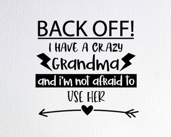 Download Back Off I Have A Crazy Grandma Svg Funny Grandma Shirt Svg Etsy