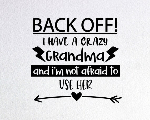 Download Back Off I Have A Crazy Grandma Svg Funny Grandma Shirt Svg Etsy