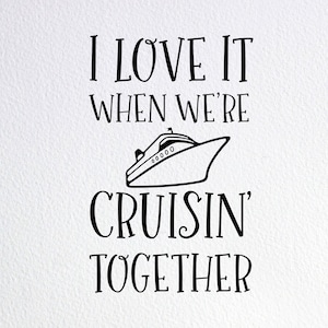 I Love It When We&#39;re Cruising Together Svg, Cruise Together Shirt Svg, Family Cruise Shirt Svg, Dxf Png Cut File for Cricut Silhouette Cameo