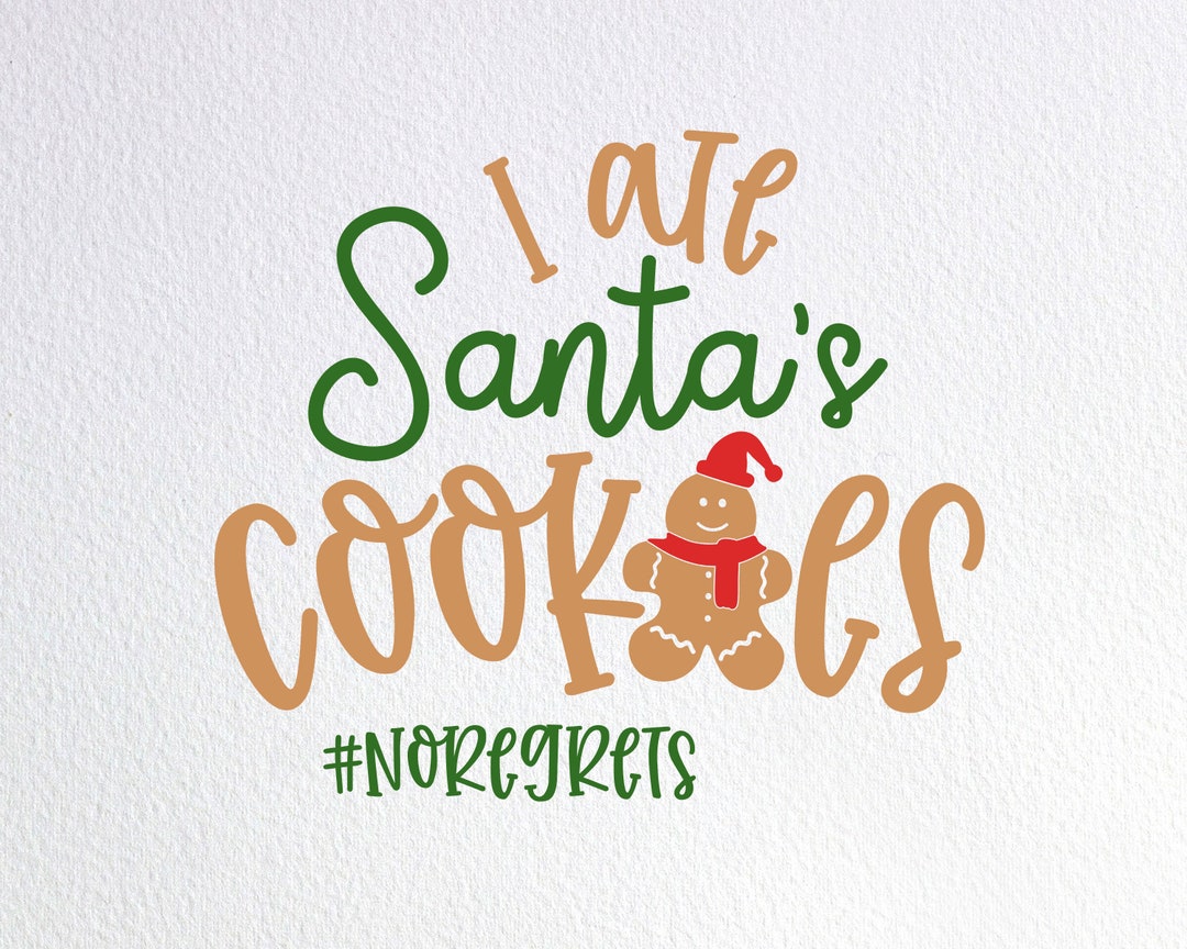 I Ate Santa’s Cookies No Regrets Svg Funny Christmas Svg - Etsy