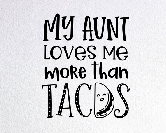 Download My Aunt Loves Me More Than Tacos Svg Funny Baby Onesie Svg ...