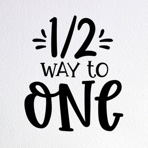 Half Way To One SVG: 6 Month Birthday Cut File (PNG, DXF)