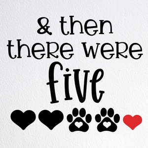 And Then There Were Five Svg, Family Of Five Sign Svg, 2 Two Dog Baby Announcement Svg, Dxf Png Cut File for Cricut Silhouette Cameo