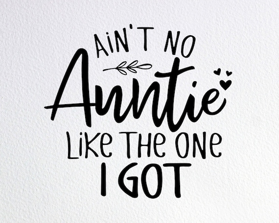 Ain't No Auntie Like The One I Got T-Shirt Ain't No Auntie Like The One I Got T-Shirt