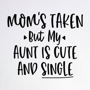 Mom&#39;s Taken But My Aunt Is Cute And Single Svg, Cute Auntie Baby Onesie Svg, Dxf Png Cut File for Cricut Silhouette Cameo
