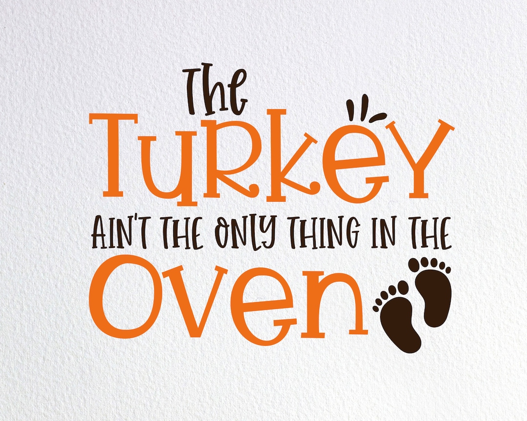 The Turkey Ain't the Only Thing in the Oven Svg, Funny Thanksgiving