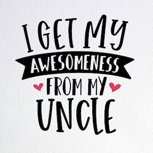 I Get My Awesomeness From My Uncle Svg, Funny Baby Onesie for Uncles Birthday Svg, Dxf Png Cut File for Cricut Silhouette Cameo