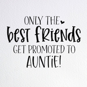 Only The Best Friends Get Promoted To Auntie Svg, Surprise New Aunt Reveal Svg, Dxf Png Cut File for Cricut Silhouette Cameo