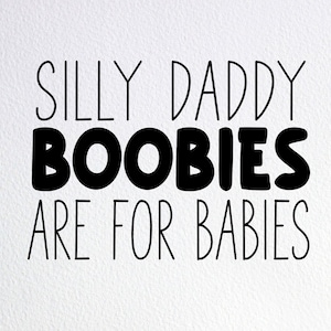 Silly Daddy Boobies Are For Babies Svg, Funny Breastfeeding Baby Onesie Svg, Dxf Png Cut File for Cricut Silhouette Cameo