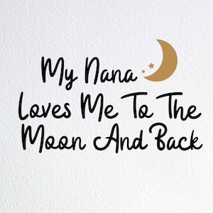 My Nana Loves Me To The Moon And Back Svg, Grandma Onesie Svg, Dxf Png Cut File for Cricut Silhouette Cameo