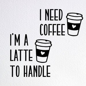 I Need Coffee, I&#39;m a Latte To Handle Svg, Funny Mom Life Shirt Svg, Coffee Onesie Svg, Dxf Png Cut File for Cricut Silhouette Cameo