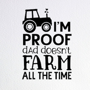 I&#39;m Proof Dad Doesn&#39;t Farm All The Time Svg, Funny Farm Baby Clothes Svg, Dxf Png Cut File for Cricut Silhouette Cameo