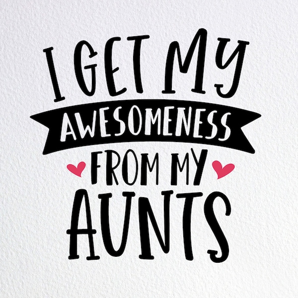 I Get My Awesomeness From My Aunts Svg, Two Aunties Birthday Baby Onesie Svg, Dxf Png Cut File for Cricut Silhouette Cameo