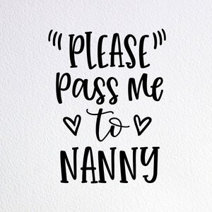 Please Pass Me To Nanny Svg, Funny Nanny Baby Bodysuit Svg, Dxf Png Cut File for Cricut Silhouette Cameo