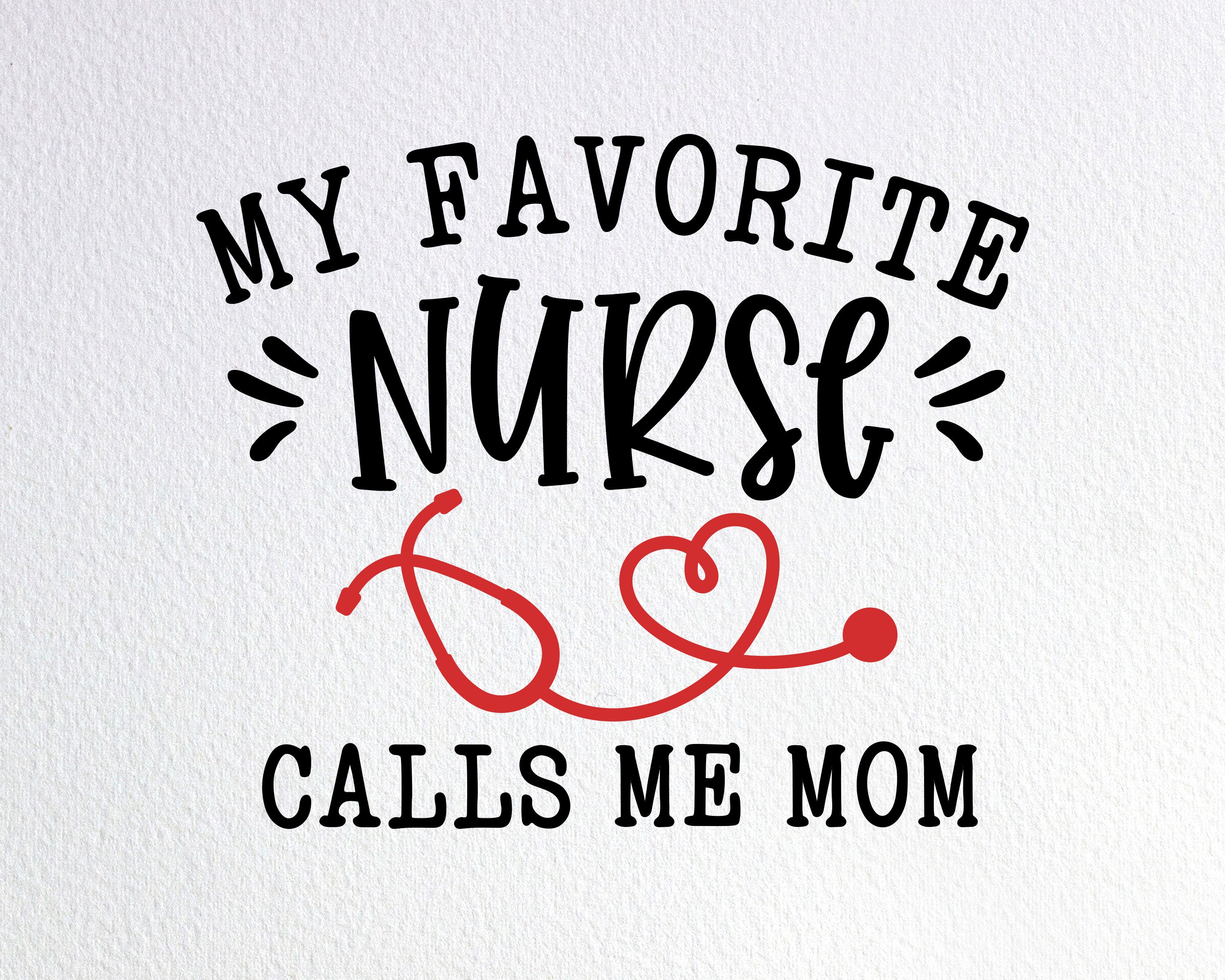 MY FAVORITE NURSE CALLS ME MOM MY FAVORITE NURSE CALLS ME MOM