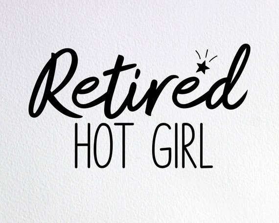 Retired Hot Girl Svg, Funny Hot Girl Shirt Svg, Dxf Png Cut File