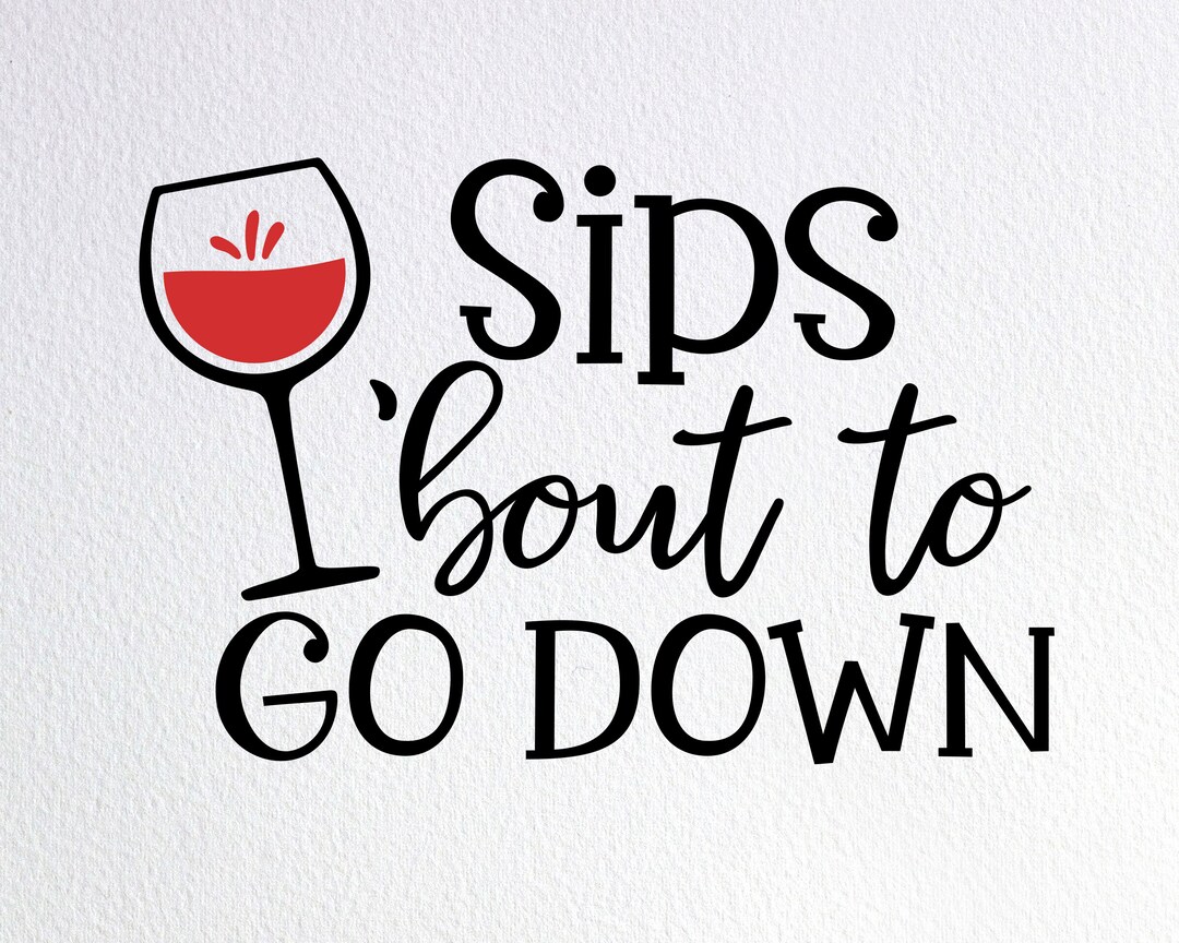 Sips 'bout to Go Down Svg, Funny Wine Lover Shirt Svg, Dxf Png Cut File