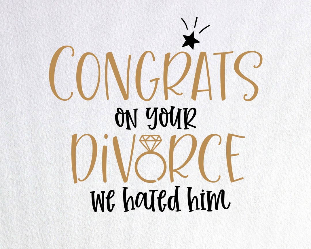 Congrats on Your Divorce We Hated Him Svg, Just Divorced Svg, Divorce