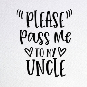 Please Pass Me To My Uncle Svg, Funny Uncle Baby Onesie Svg, New Uncle Gift Svg, Dxf Png Cut File for Cricut Silhouette Cameo