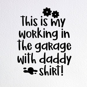 This Is My Working In The Garage With Daddy Shirt Svg, Funny Auto Mechanic Baby Clothes Svg, Dxf Png Cut File for Cricut Silhouette Cameo