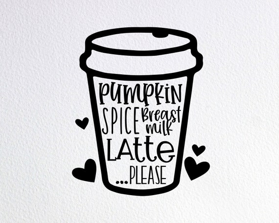 Pumpkin Spice Breast Milk Latte Please Svg Pumpkin Spice Etsy