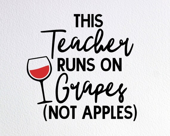 Download This Teacher Runs On Grapes Not Apples Svg Funny Wine Teacher Etsy