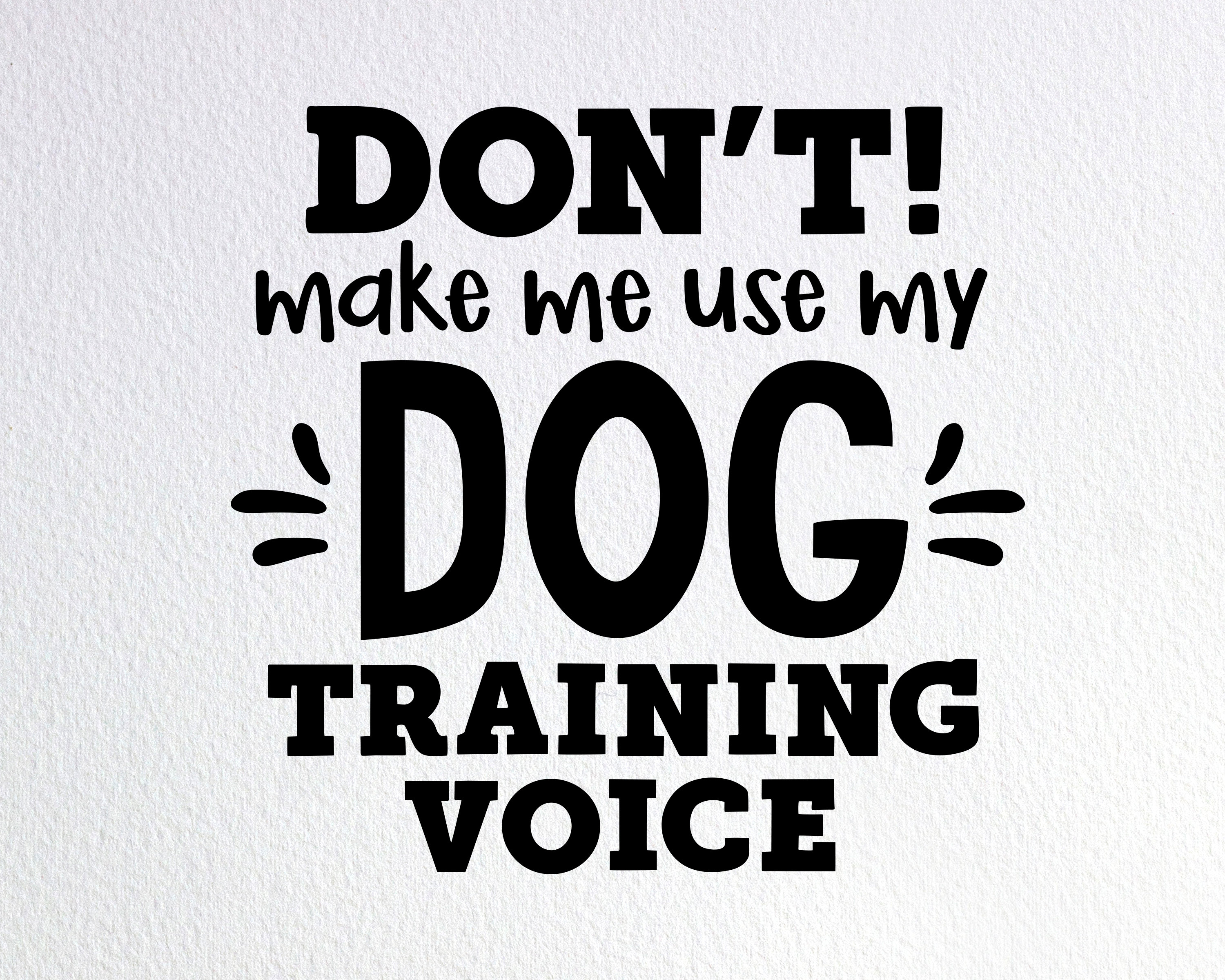 Don't Make Me Use My Dog Training Voice Svg Funny Dog - Etsy Don't Make Me Use My Dog Training Voice Svg Funny Dog - Etsy