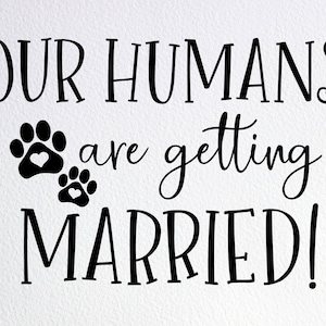 Our Humans Are Getting Married Svg, Wedding Sign Svg, 2 Two Dog Marriage Svg, Dxf Png Cut File for Cricut Silhouette Cameo