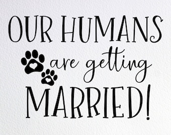 Our Humans Are Getting Married Svg, Wedding Sign Svg, 2 Two Dog Marriage Svg, Dxf Png Cut File for Cricut Silhouette Cameo