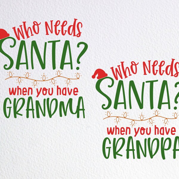 Who Needs Santa When You Have Grandma Grandpa Svg, Funny Christmas Onesie Svg, Dxf Png Cut File for Cricut Silhouette Cameo