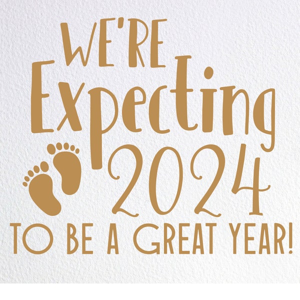 We're Expecting 2024 To Be A Great Year Svg, New Years Baby Announcement Svg, Dxf Png Cut File for Cricut Silhouette Cameo