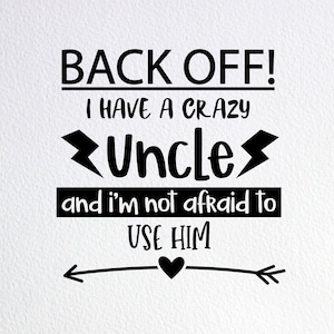 Back Off I Have A Crazy Uncle Svg, Funny Crazy Uncle Shirt Svg, Cool Uncle Shirt Svg, Dxf Png Cut File for Cricut Silhouette Cameo