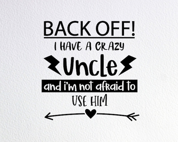 Download Back Off I Have A Crazy Uncle Svg Funny Crazy Uncle Shirt Etsy