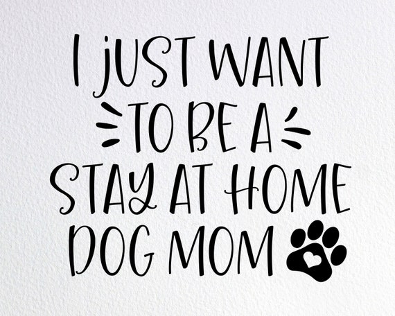 I Just Want To Be A Stay At Home Dog Mom T-Shirt I Just Want To Be A Stay At Home Dog Mom T-Shirt