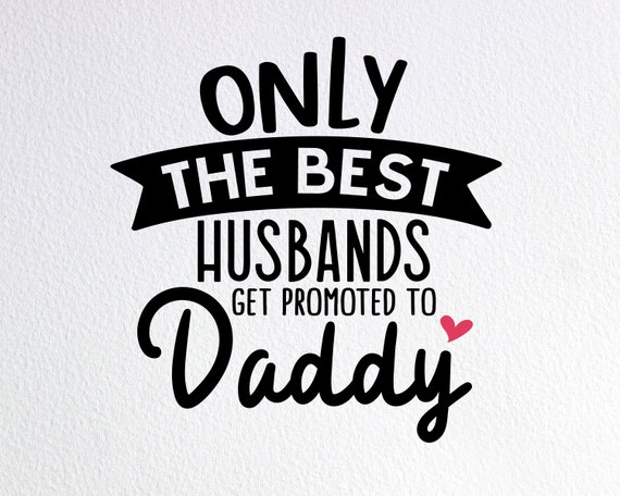 Only The Best Husbands Get Promoted To Daddy T-Shirt Only The Best Husbands Get Promoted To Daddy T-Shirt
