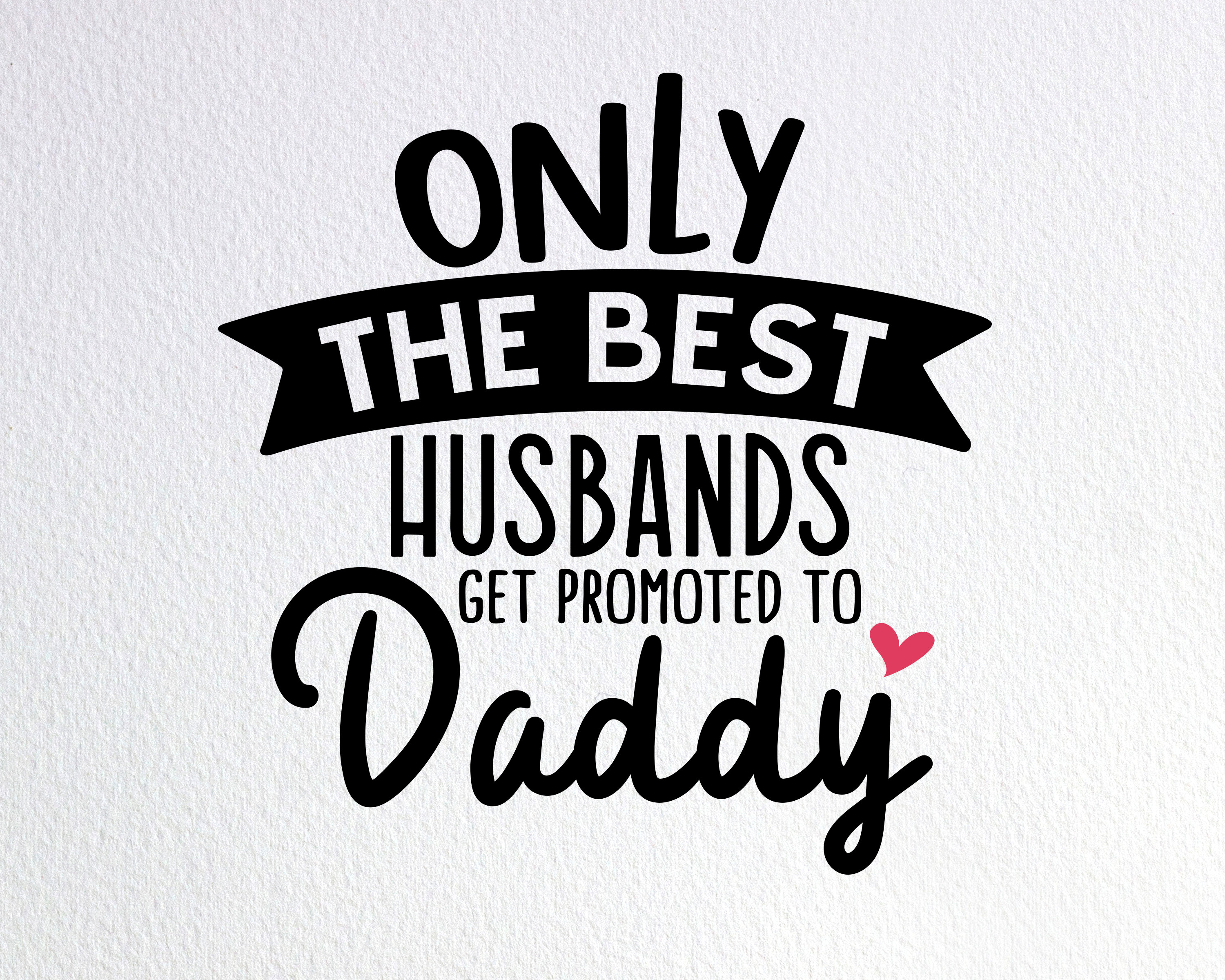 only the best husbands get promoted to daddy