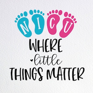 Nicu Where Little Things Matter Svg, Nicu Nurse Svg, Dxf Png Cut File for Cricut Silhouette Cameo