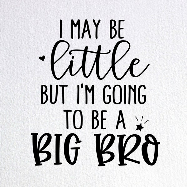 I May Be Little But I'm Going To Be A Big Bro Svg, Promoted To Big Brother Svg, Dxf Png Cut File for Cricut Silhouette Cameo