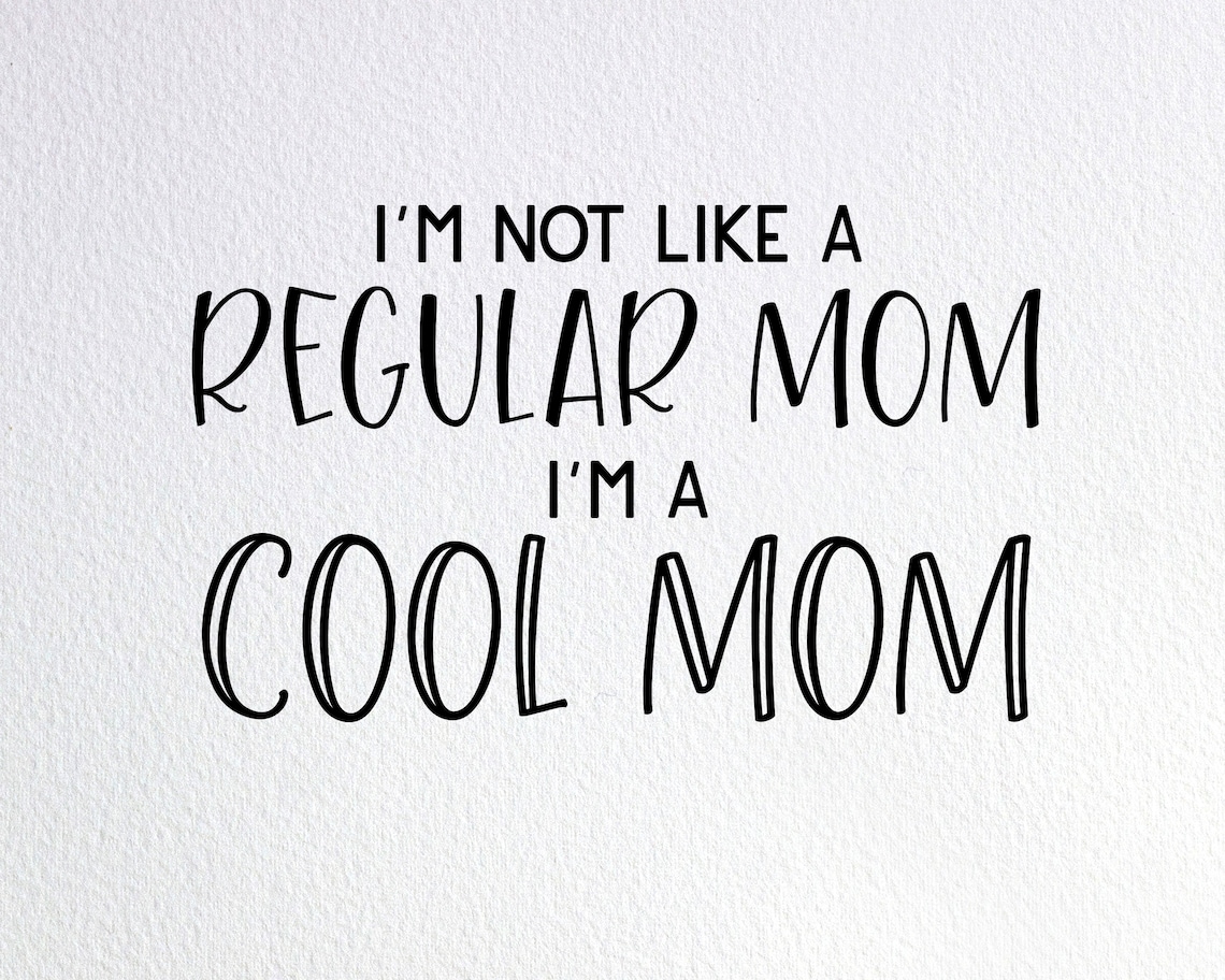 I'm Not Like A Regular Mom I'm A Cool Mom Svg Funny Etsy