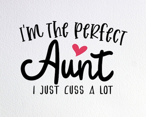 Funny I'm The Perfect Aunt I Just Cuss A Lot T-Shirt Funny I'm The Perfect Aunt I Just Cuss A Lot T-Shirt