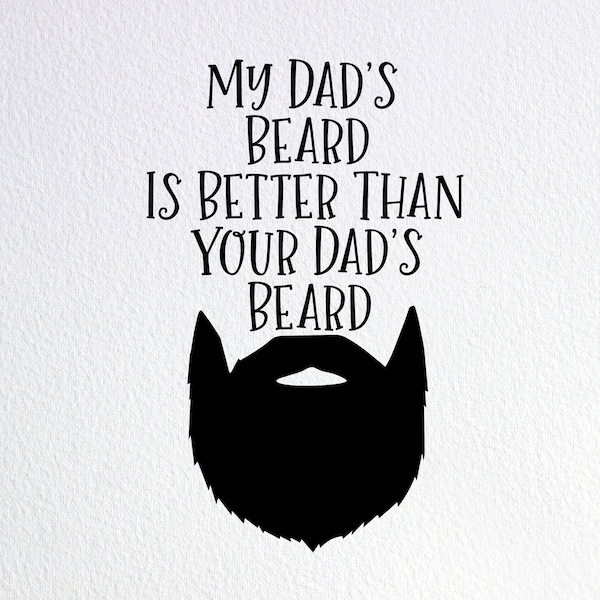 My Dad's Beard Is Better Than Your Dad's Beard Svg, Funny Beard Baby Onesie Svg, Dxf Png Cut File for Cricut Silhouette Cameo