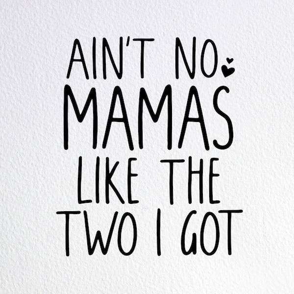 Ain't No Mamas Like The Two I Got Svg, Two New Moms Baby Onesie Svg, Dxf Png Cut File for Cricut Silhouette Cameo