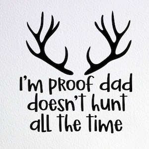 Funny Hunting Baby Onesie SVG: &#39;I&#39;m Proof Dad Doesn&#39;t Hunt&#39; (Digital File)