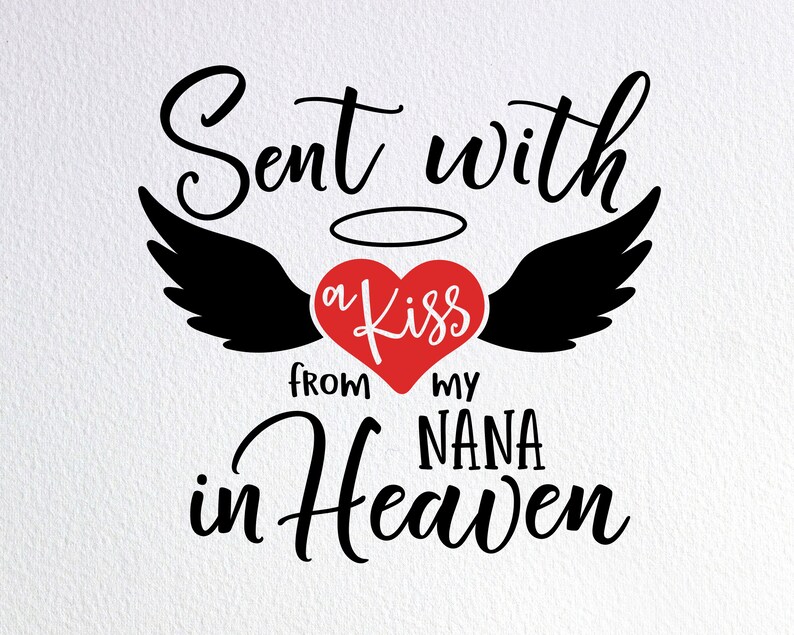 Download Sent With A Kiss From My Nana In Heaven Svg Memorial Baby ...
