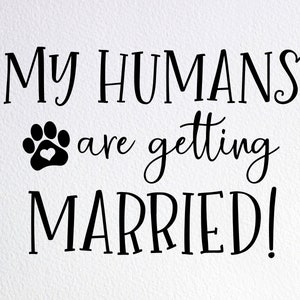 My Humans Are Getting Married Svg, Dog Wedding Sign Svg, Dog Marriage Svg, Dxf Png Cut File for Cricut Silhouette Cameo
