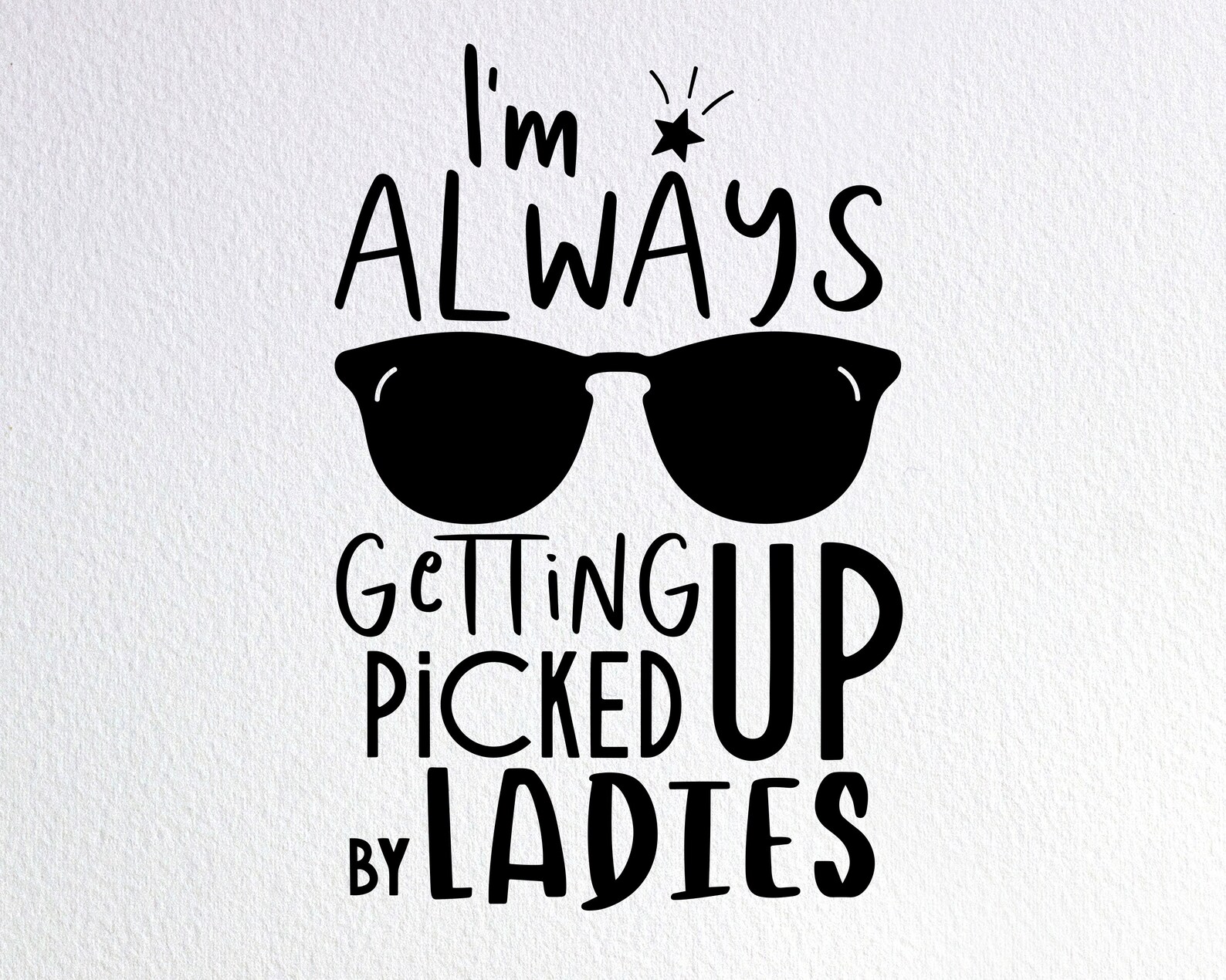 I'm Always Getting Picked up by Ladies Svg Funny Baby Boy Etsy