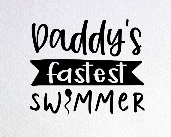 Download Daddy S Fastest Swimmer Svg Funny Newborn Baby Onesie Etsy